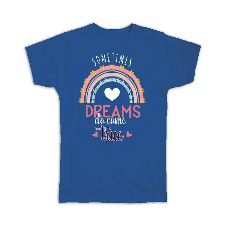 

Dreams Come True Quote For Best Friend Cute Art Print Rainbow T shirt