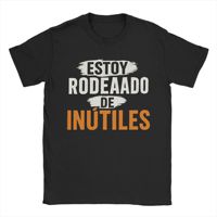 There Are Useless All Around Me Men T Shirts Funny Spanish Phrase Humor Novelty Tees Short Sleeve O Neck T-Shirt Pure Cotton 6XL
