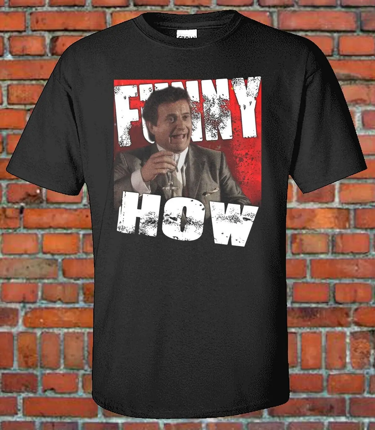 GoodFellas Tee Movies Mob Mafia Classic Funny How?