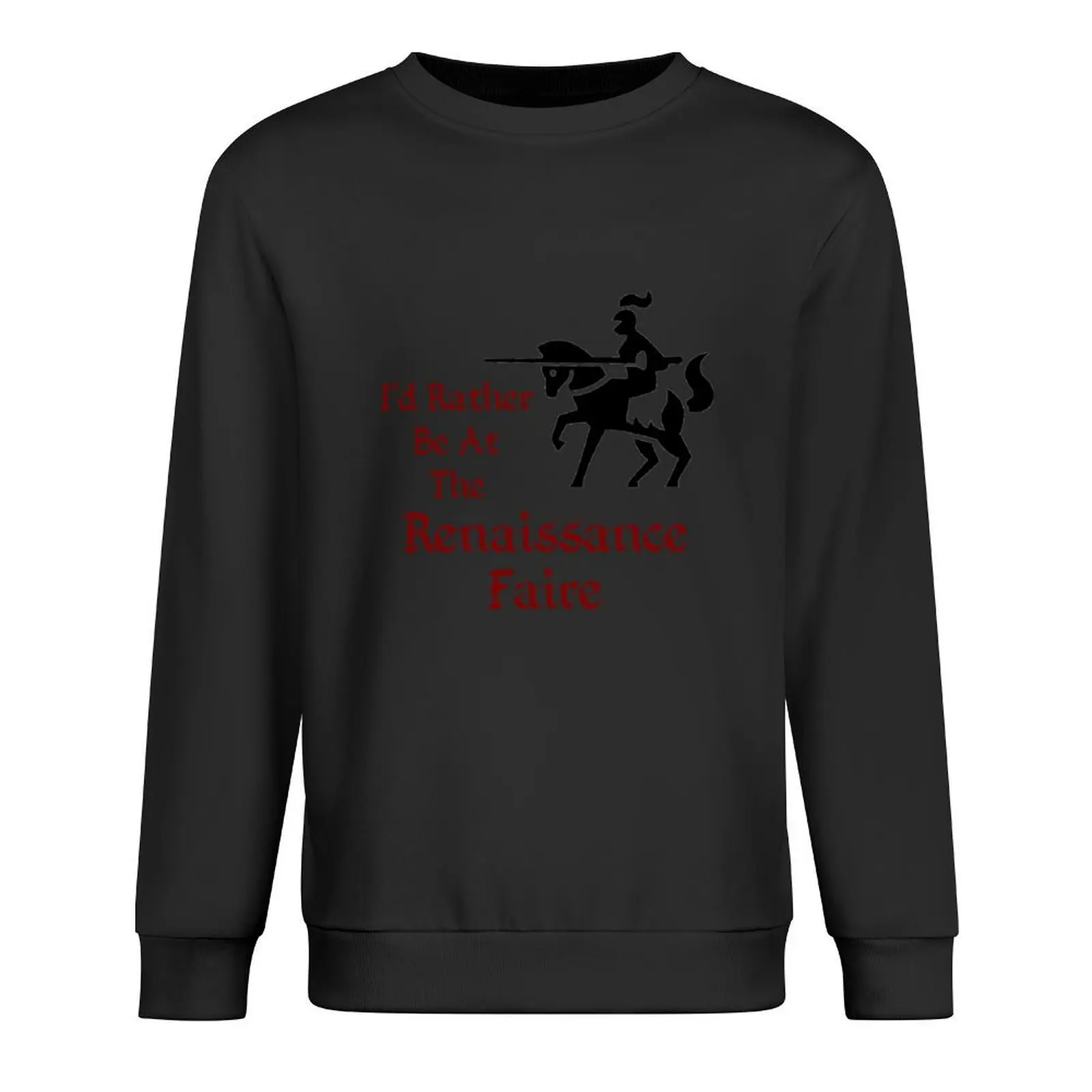 

I'd Rather Be At The Renaissance Faire Pullover mens designer clothes men's coat aesthetic clothing sweatshirt men