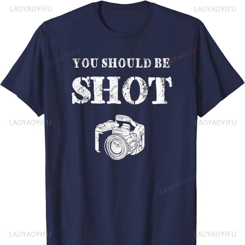 You Should Be Shoot Funny Sayings Photographer Cotton T-Shirt Graphic T Shirts Vintage Clothes Y2k Clothes Top Mens T Shirts