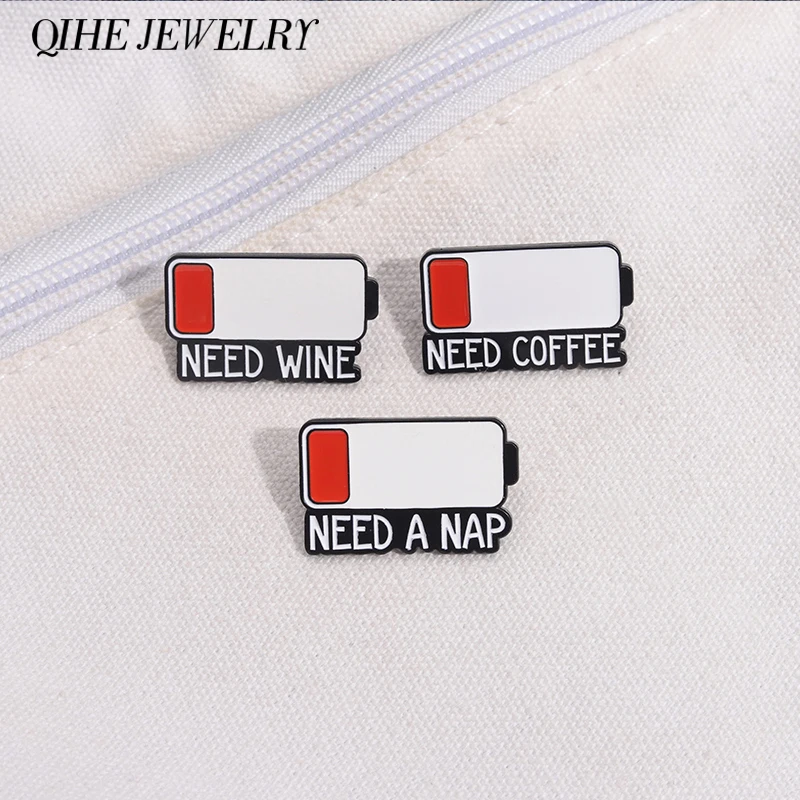 Funny Low Battery Warn Brooch Enamel Pins Custom Need A Nap Need Wine Need Coffee Brooches Jacket Lapel Badge Jewelry Accessory