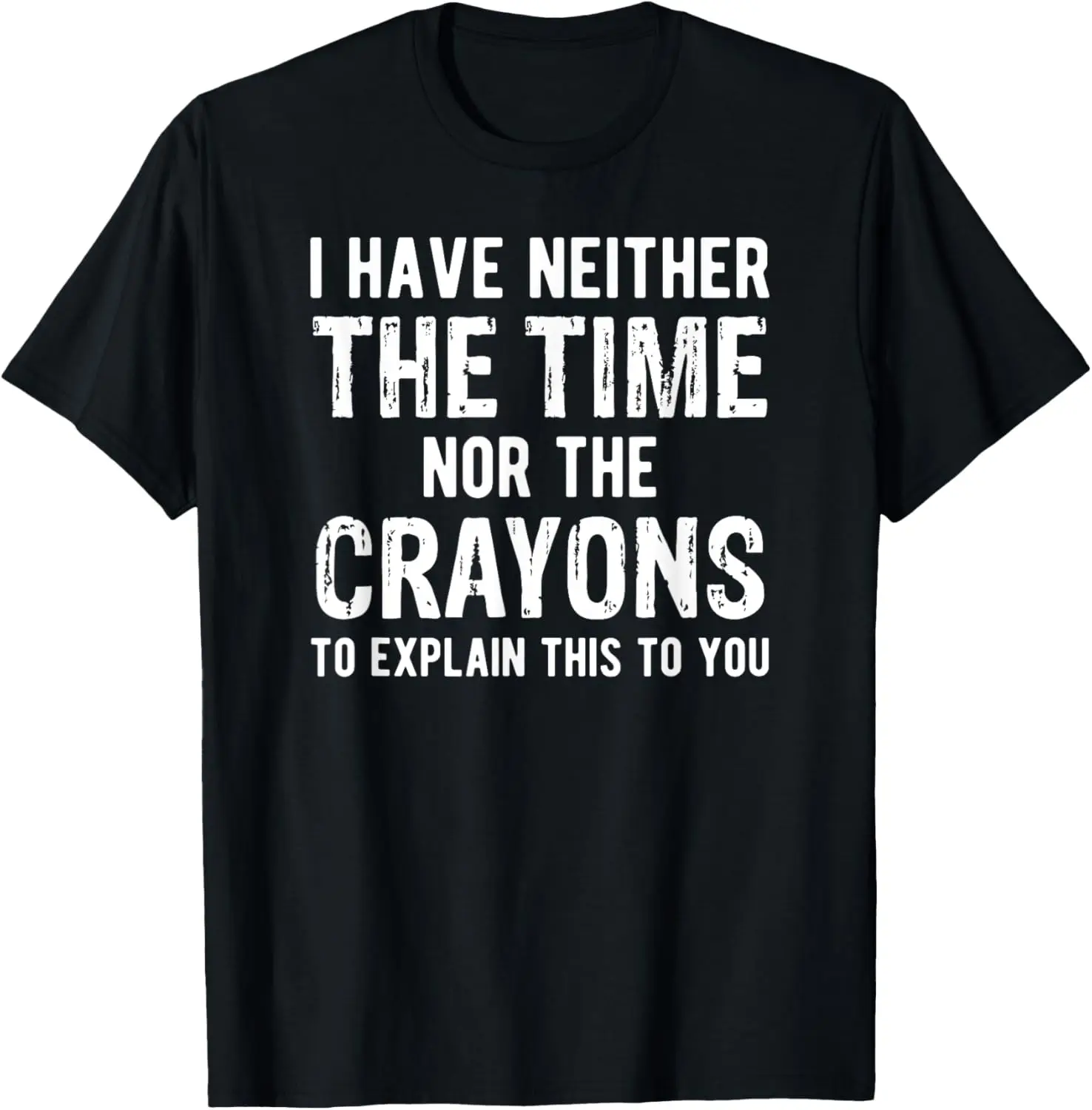 I Have Neither The Time Nor The Crayons T-Shirt