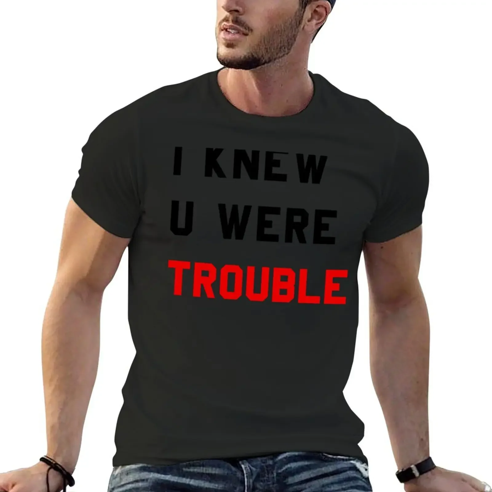 I KNEW U WERE TROUBLE T-Shirt hippie clothes summer tops man clothes outfits for men I KNEW U WERE TROUBLE T-Shirt hippie clothes summer tops man clothes outfits for men