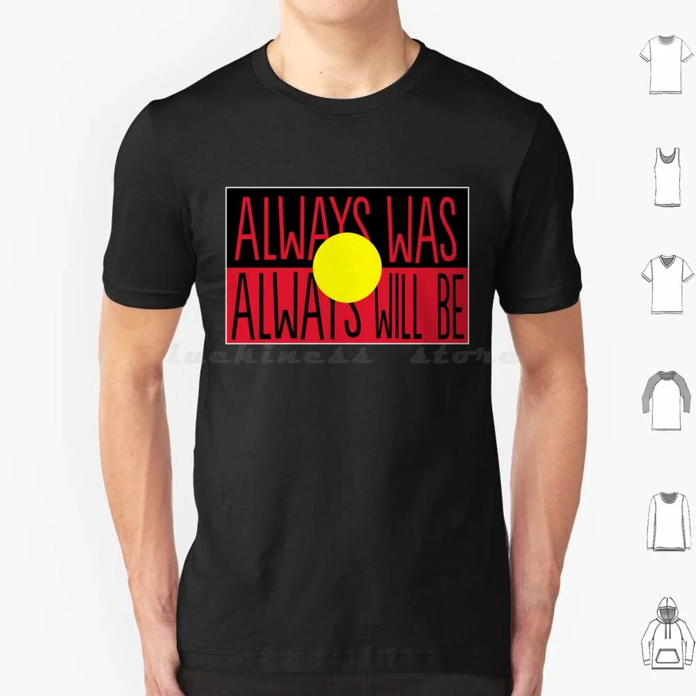 Always Was Always Will Be Aboriginal Land National Sorry Day 2021 T Shirt 6Xl Cotton Cool Tee Australia Map Travel World Europe