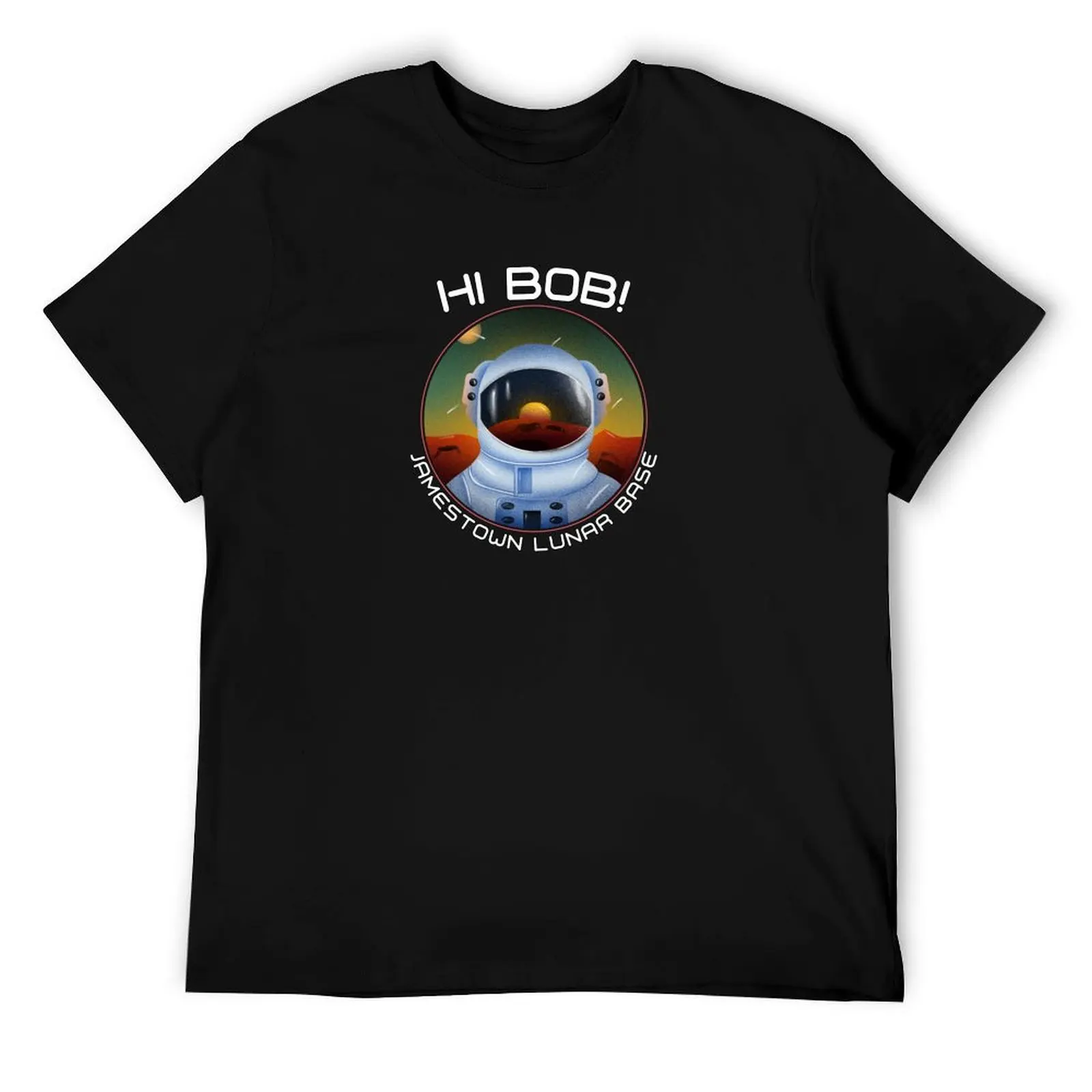 

For All Mankind, Hi Bob, Jamestown moon base T-Shirt man t shirts for men funny t shirts cotton T-Shirt