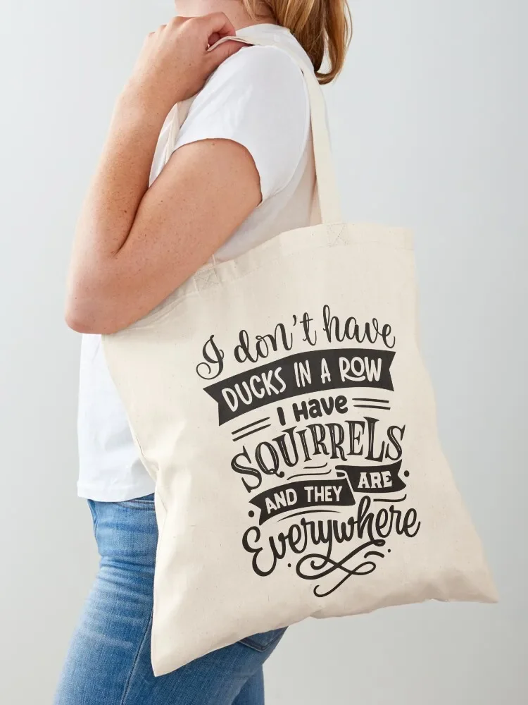 I Don't Have Ducks In A Row I Have Squirrels And They Are Everywhere Tote Bag Cloth bag custom fabric bag Canvas Tote