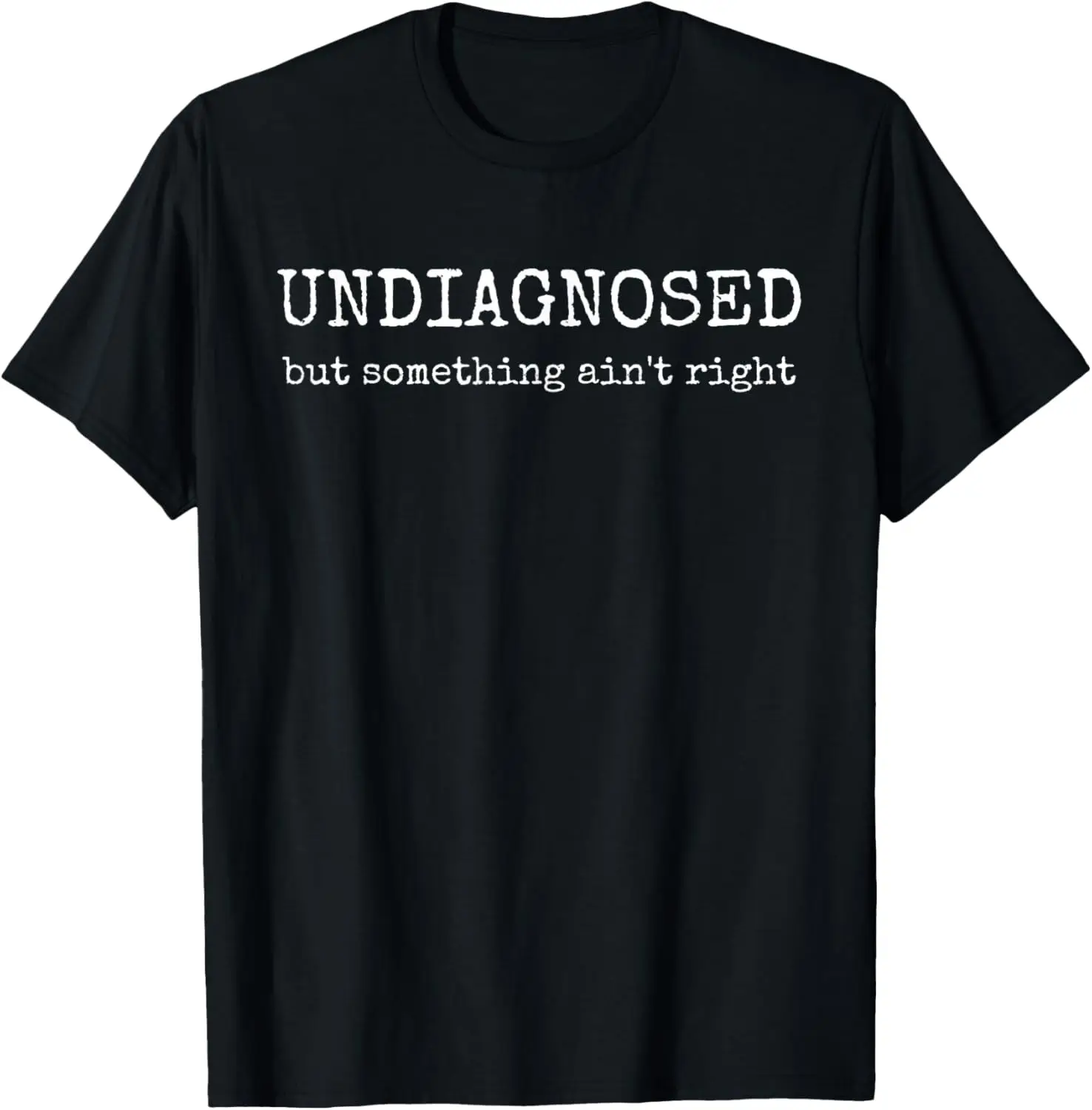 Undiagnosed But Something Ain't Right T-Shirt 100% Cotton Trendy Y2K Short-Sleeve Tee – Soft, Quick-Drying, & Moisture-Wicking; Ideal for Sports or Casual Wear; Great Gift for Christmas or Halloween.