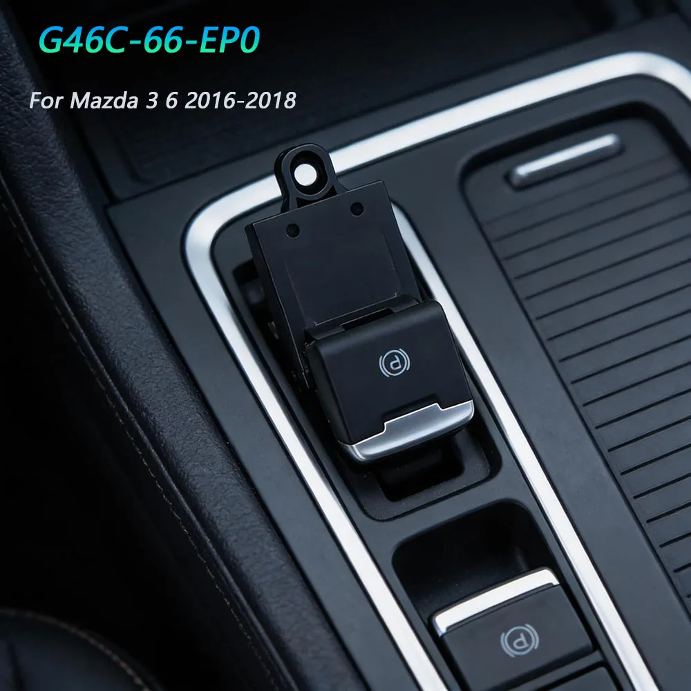 G46C-66-EP0 For Mazda 3 6 2016 2017 2018 Hand Parking Brake Switch   Electronic HandBrake Switch Car Accessories