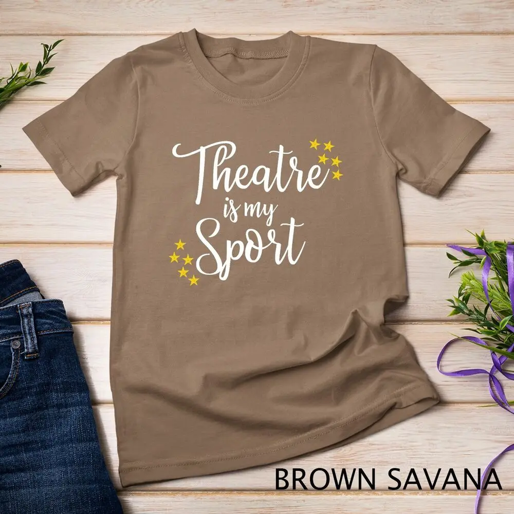 Theatre Is My Sport - Funny Theater Acting Actor Actress Tee Unisex T-shirt