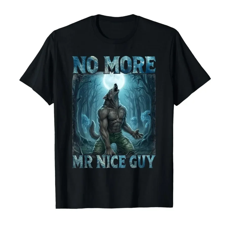 No More Mr Nice Guy Funny Alpha Wolf Meme Unhinged Brainrot T-shirt For Men Women 100% Cotton T Shirts Short Sleeve Tops 0417-2