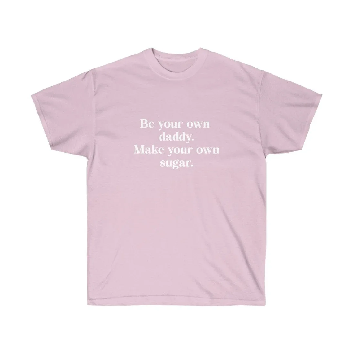 Sugarbaby Be Your Own Daddy Make Your Own Sugar Funny Graphic T-shirt Slogan Shirt Funny Statement Cotton t shirt 90s Unisex Top