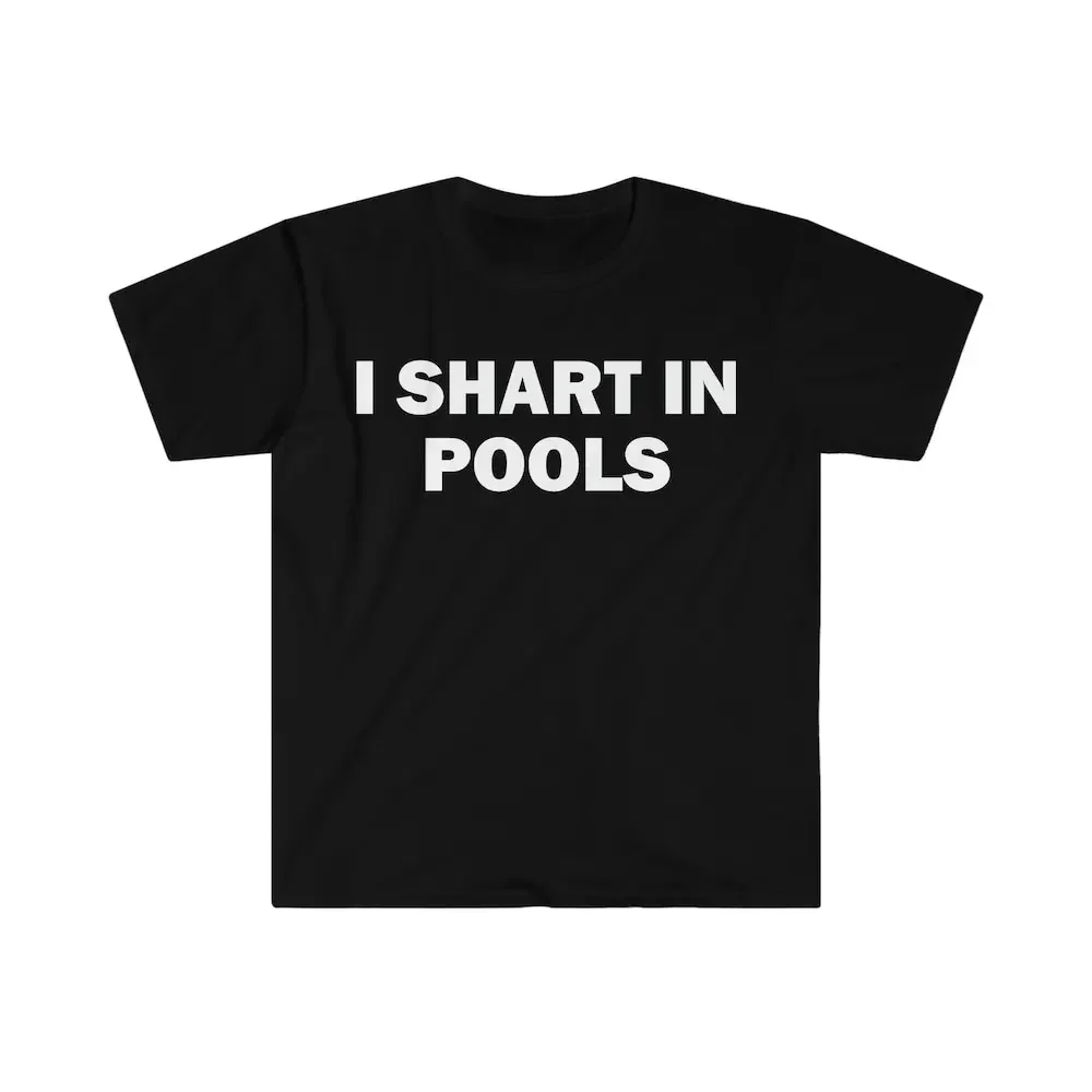 I Shart In Pools T Shirt Humor Funny Meme Pee Satire Offensive