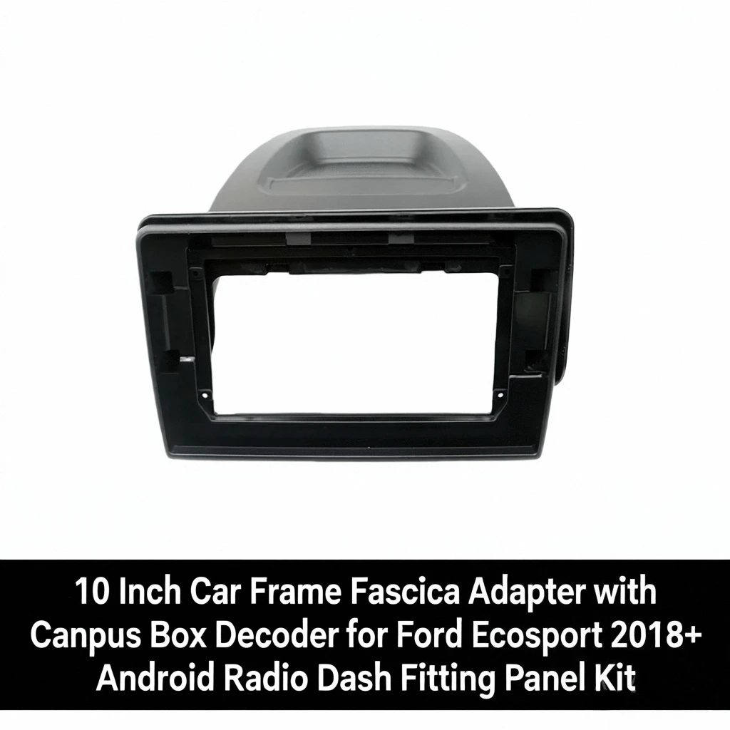 

10-дюймовый адаптер автомобильной рамы с декодером коробки Canbus для Ford Ecosport 2018+ Android, комплект панели для установки приборной панели