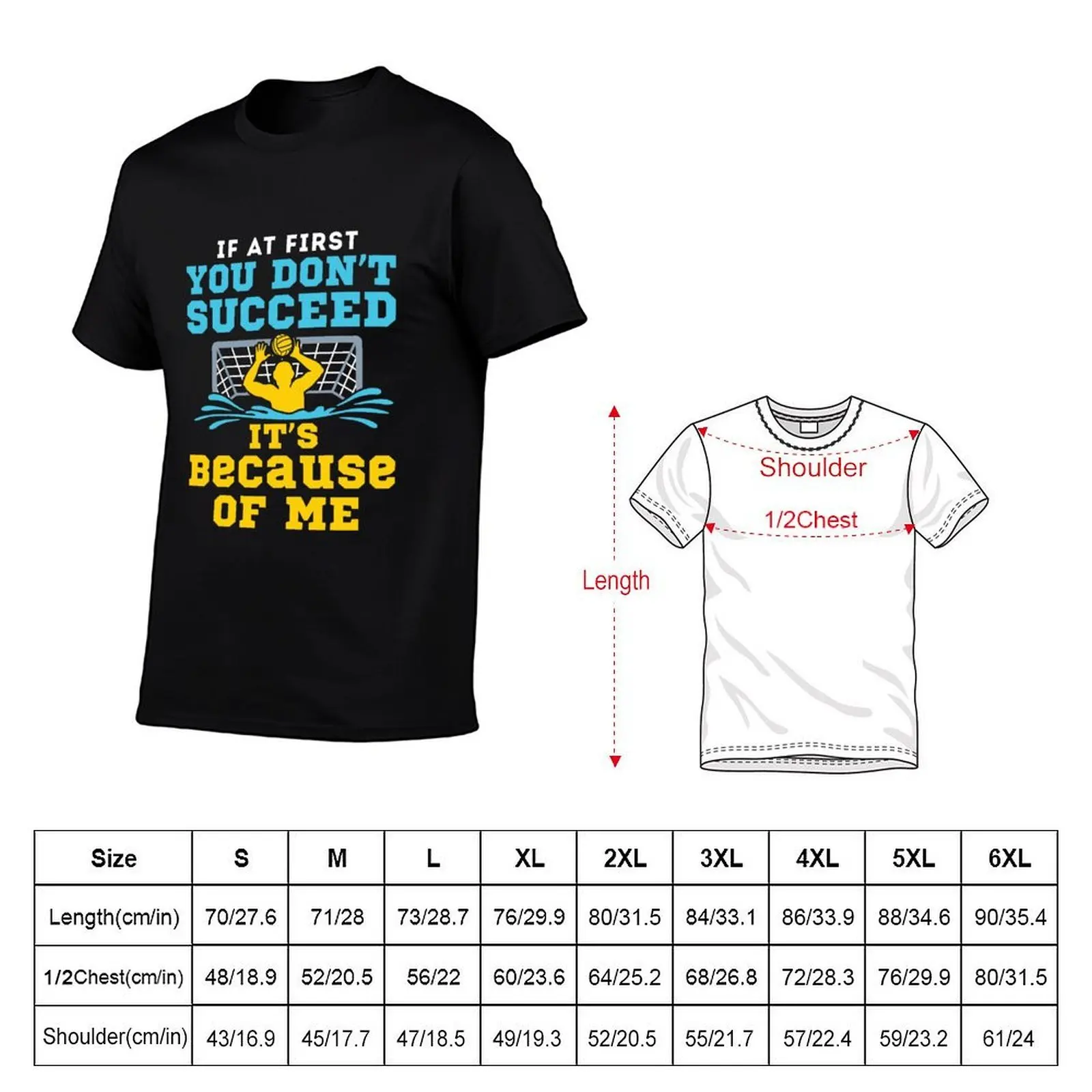 Water Polo Goalie If At First You Don't Succeed It's Because of Me T-Shirt