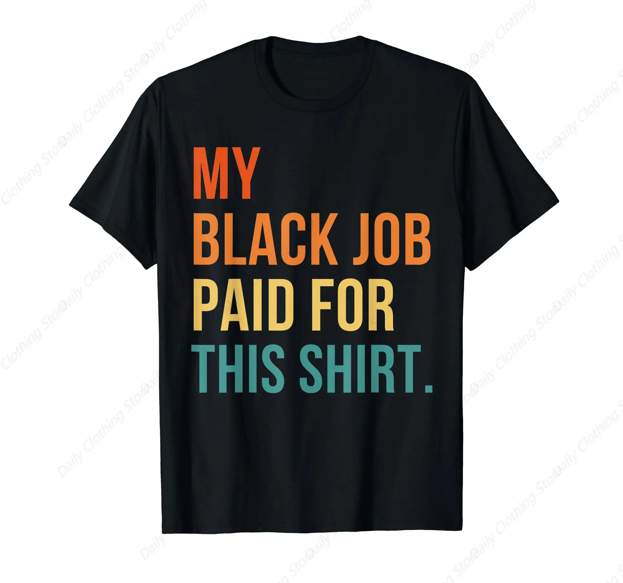 My Black Job Paid For This Shirt Vintage T-Shirt Sport Leisure Tee Funny Graphic Clothing Gifts Short Sleeve Leisure Comfortable