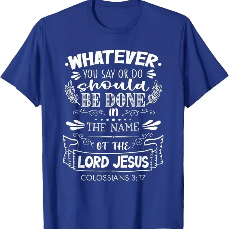 Colossians 3 17 Whatever You Say Or Do Should Be Done T Shirt