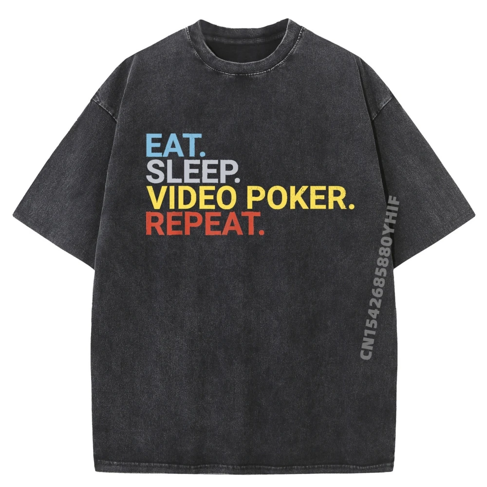 

Eat Sleep Video Poker Repeat Funny Vegas Slots Men Is Is Teeshirt Autumn Luxury Brand Washed Shirt For Men