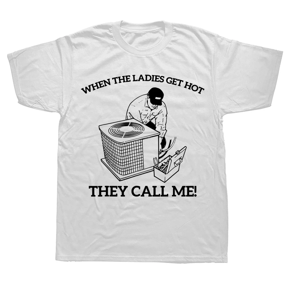 Novelty Awesome HVAC Funny When The Ladies Get Hot They Call Me T Shirts Graphic Streetwear Short Sleeve Men Large Size T shirt