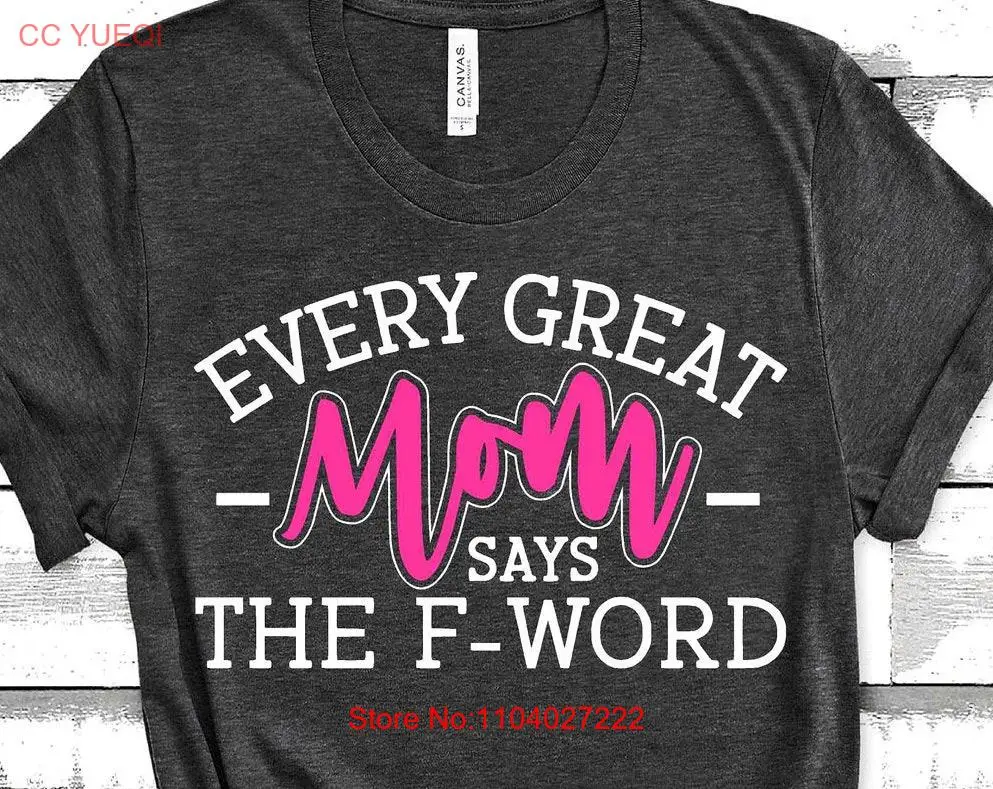 Every Great Mom Says The F Word Funny T Shirt Drop Bomb Moms Quotes Who Cuss Im That Curse Words Mother