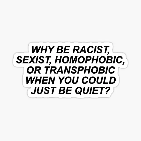 Why Be Racist Sexist Homophobic Or Trans  5PCS Stickers for Luggage Cute Car Laptop Cartoon Window Room Water Bottles Background