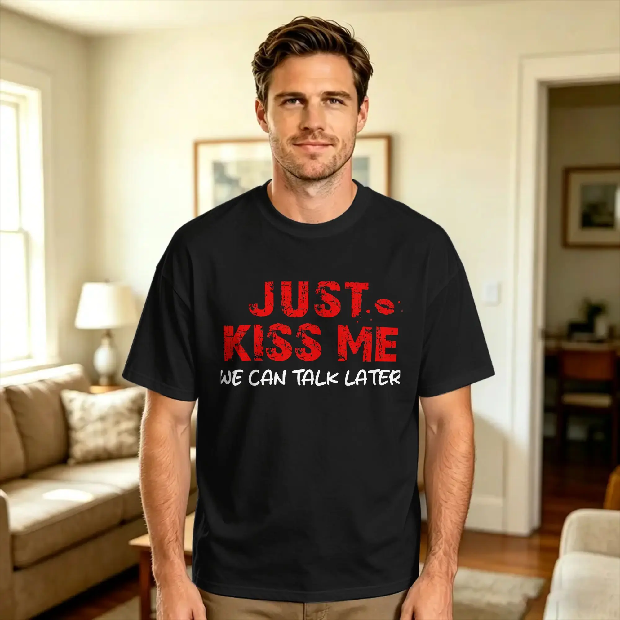Just Kiss Me We Can Talk Later Cotton T Shirt For Man Summer  Vintage T-Shirts Hippie Tees Plus Size Custom DIY Clothing
