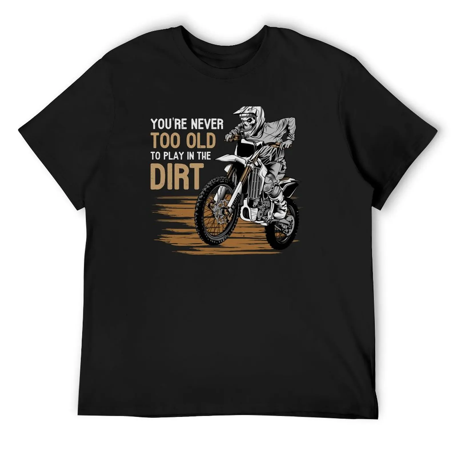 

You are never too old to play in the dirt Biking enduro motocross T-Shirt cheap stuff Louboutins tops outfits for men