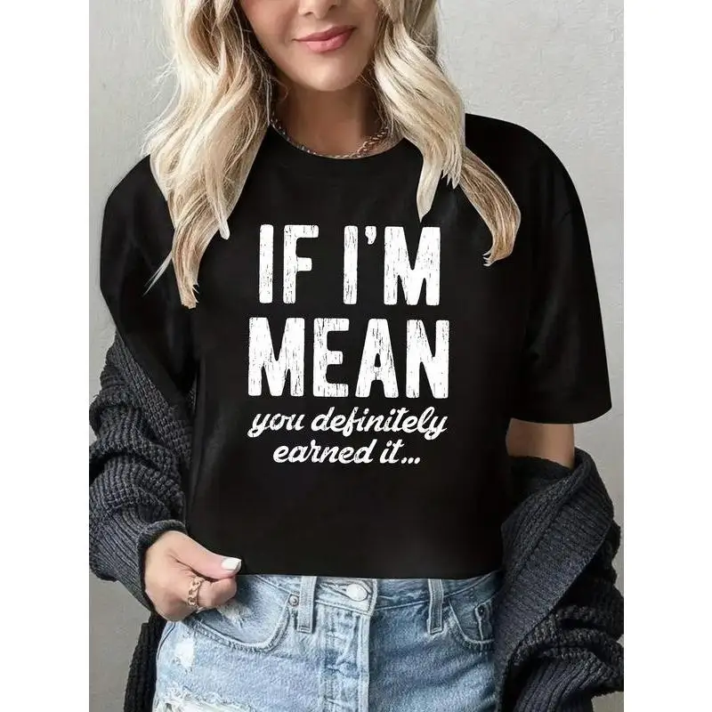 

If I'm Mean You Definitely Earned It T-shirt Funny Quote Sarcastic Graphic Tee Unisex Casual Short Sleeve Top