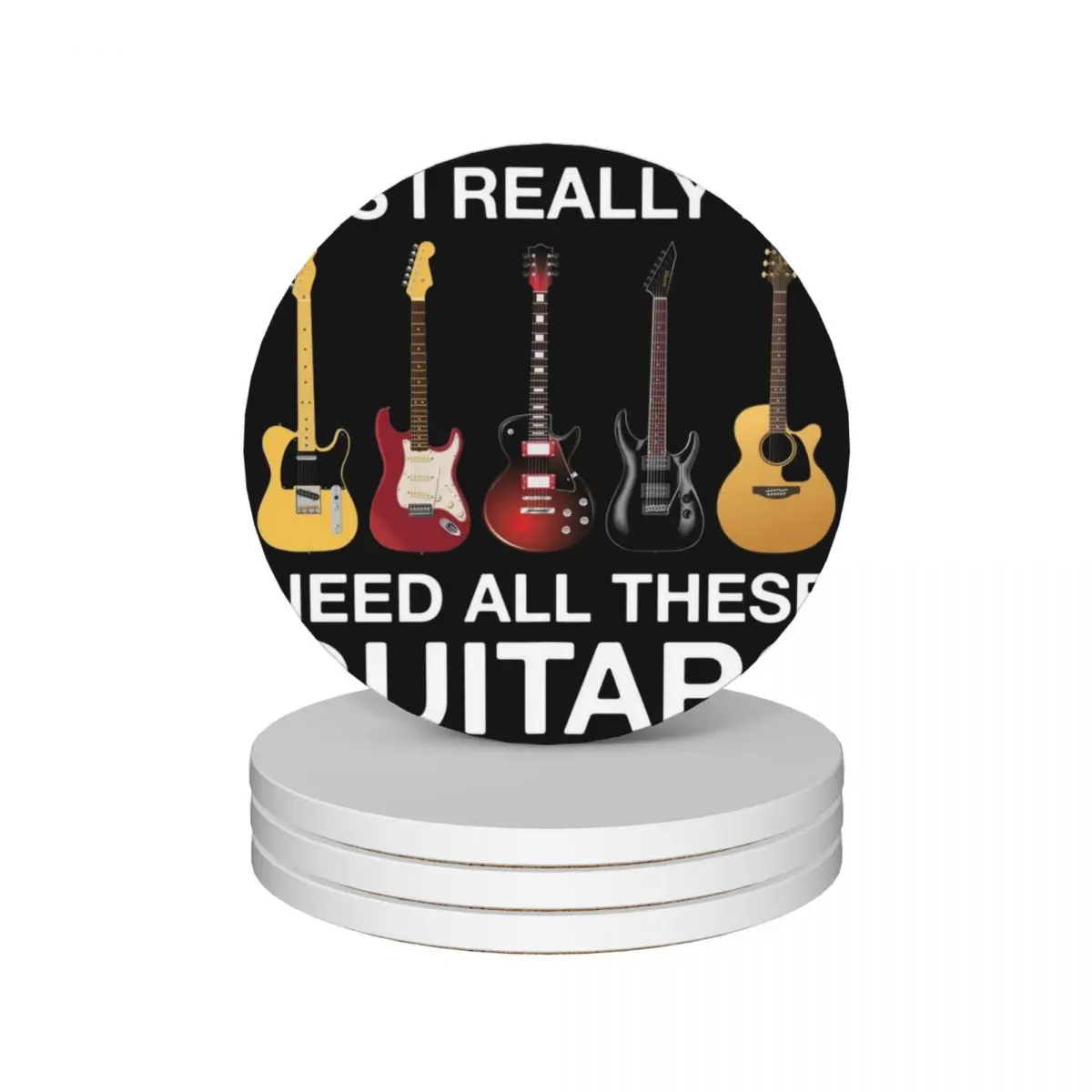 

Yes I Really Do Need All These Guitars Ceramic Coasters (Set of 4) household utensils kitchen white original Coasters