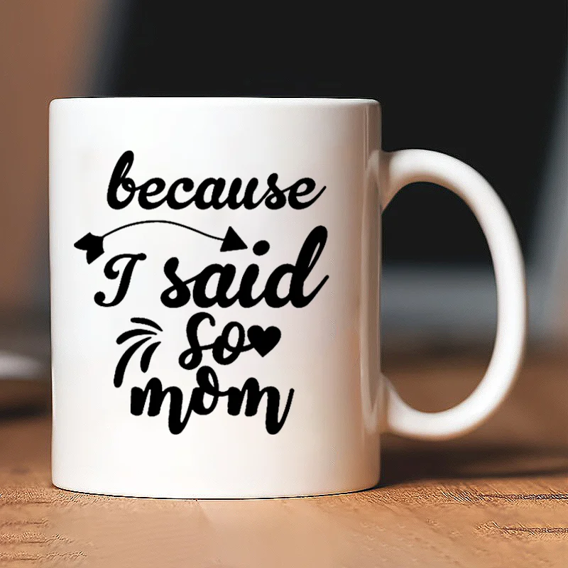 

1 Because I said so" ceramic coffee mug, suitable for mom, reusable, heat-insulated, machine washable, multi-purpose