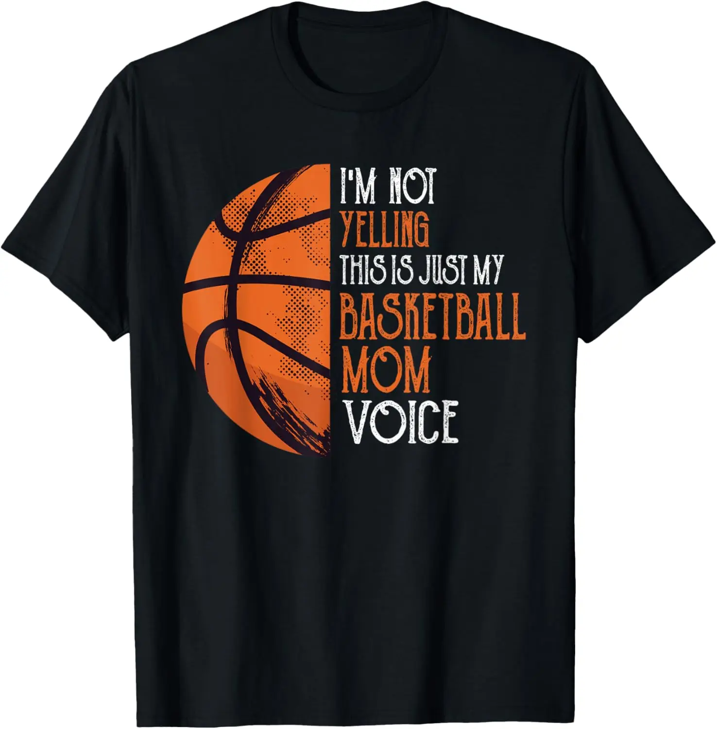 I'm Not Yelling This Is Just My Basketball Mom Voice T-Shirt