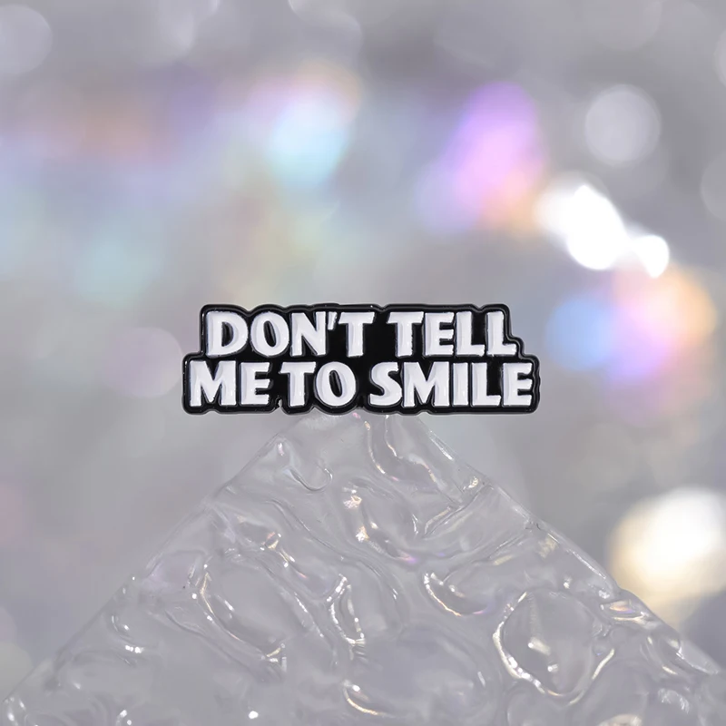 Don’t Tell Me To Smile Enamel Pins Funny Proverb Brooch Decorative Backpack Clothes Accessories Lapel Pin Badges Jewelry Gift