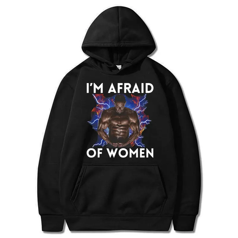 Funny Meme I'm Afraid of Women Print Hoodie Vintage Men's Humor Hip Hop Sweatshirt Oversized Casual Fashion Tops Streetwear Male