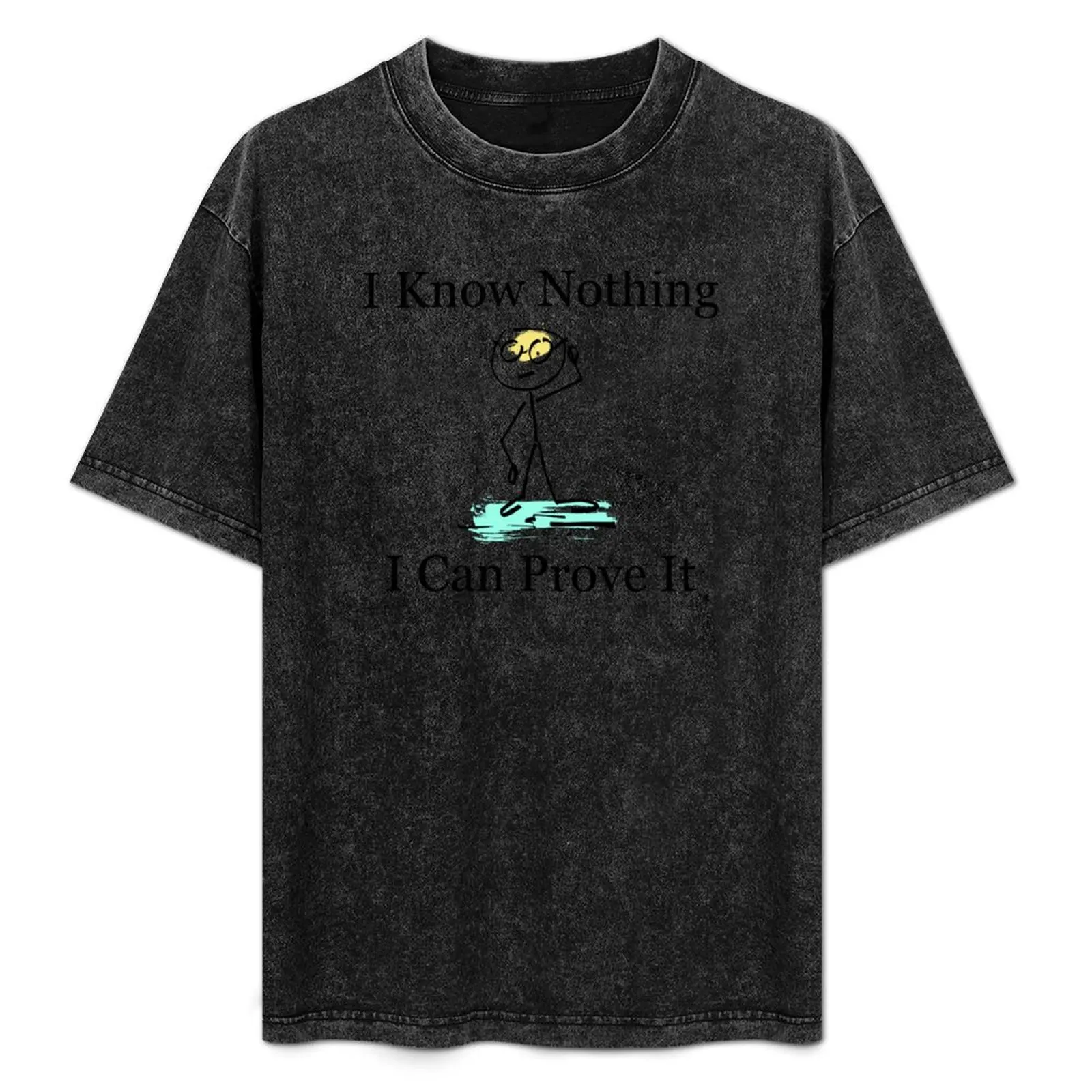 I Know Nothing I Can Prove It T-Shirt graphic shirts custom shirt aesthetic clothes quick drying designer t shirt men