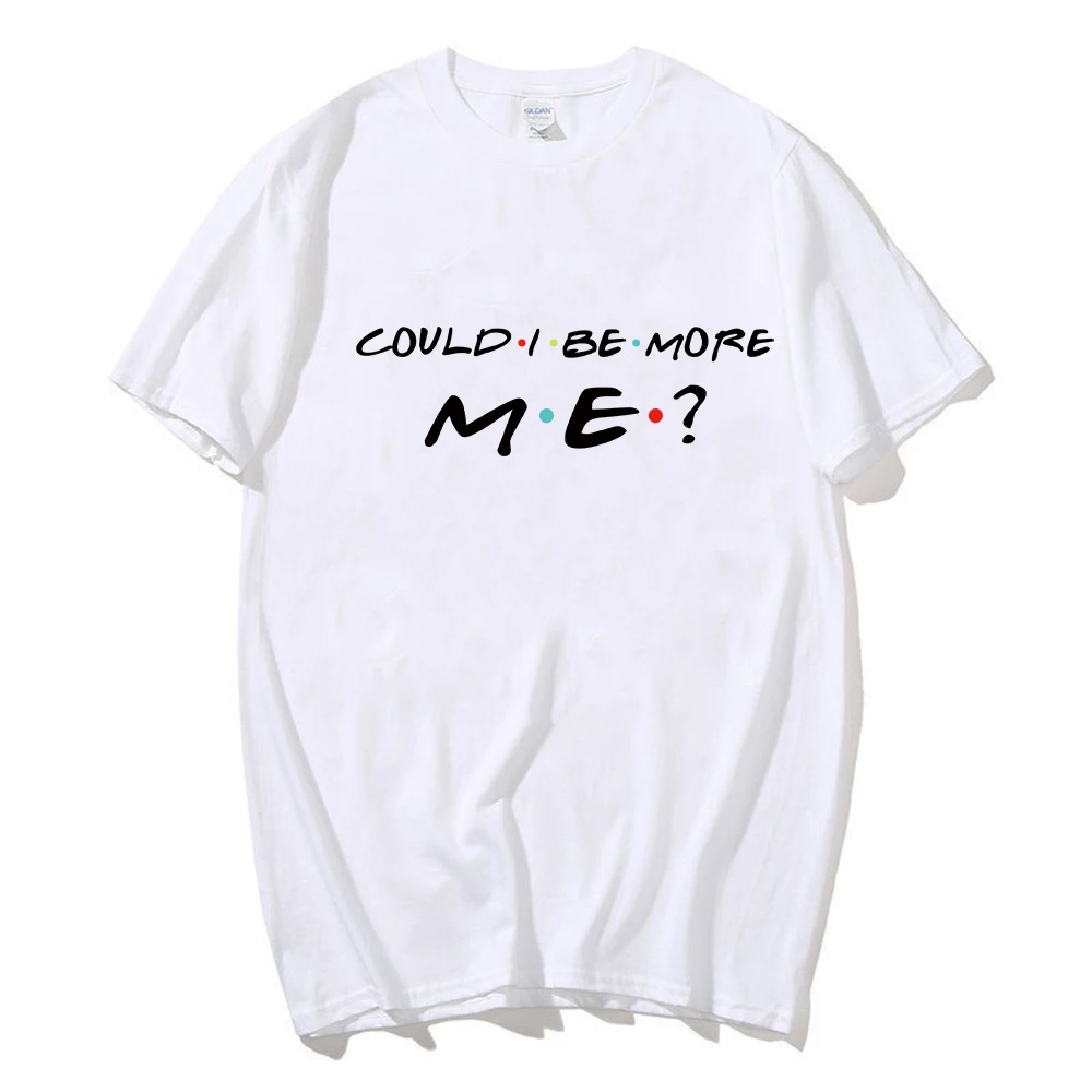 Hot Friends Tv Matthew Perry Wearing Could I Be More Me Graphic Fashion T Shirt Hip Hop Tees Unisex