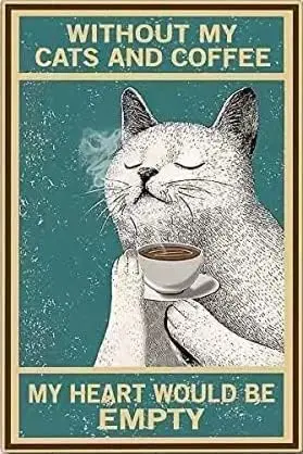 Vintage Tin Sign Metal Plaque White Cat Coffee Without My Cats and Heart Would Be Empty Iron Painting Retro Wall Decor Poster fo