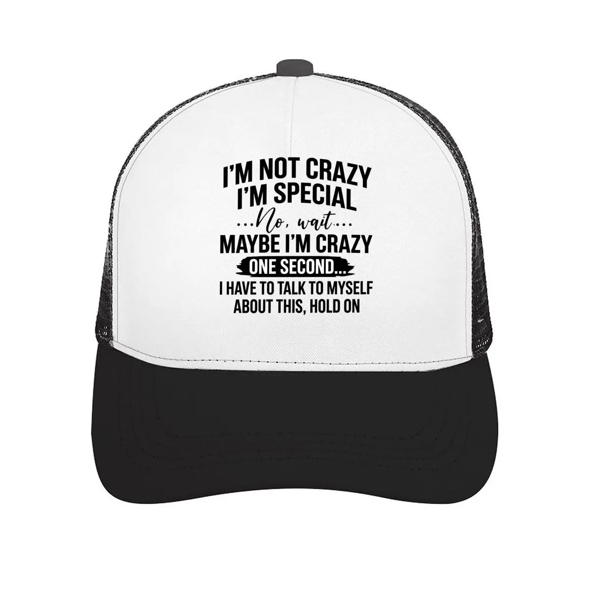 Im Not Crazy Im Special No Wait Maybe Im Crazy One Second Funny Quote Design Mesh Baseball Cap Casual Hat