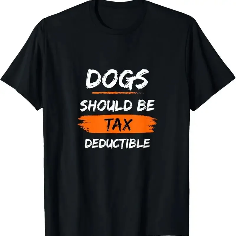 Dogs Should Be Tax Deductible T Shirt