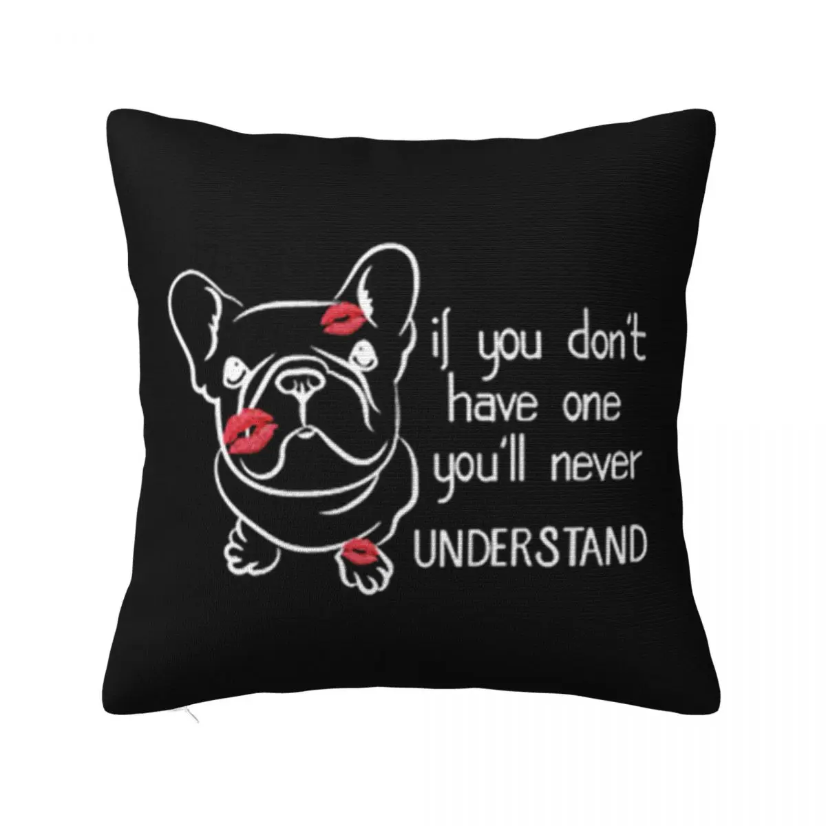 French Bulldog If You Dont Have One Youll Never Understand On Sale Summer Sale Customiz Pillow Case