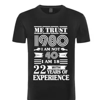 Oversized Loose Men Tshirt Casual Hip Hop T-Shirt 1980 ME TRUST I AM NOT 40 IAM 18 WITH 22 YEARS OF EXPERIENCE Male T-Shirts 3D