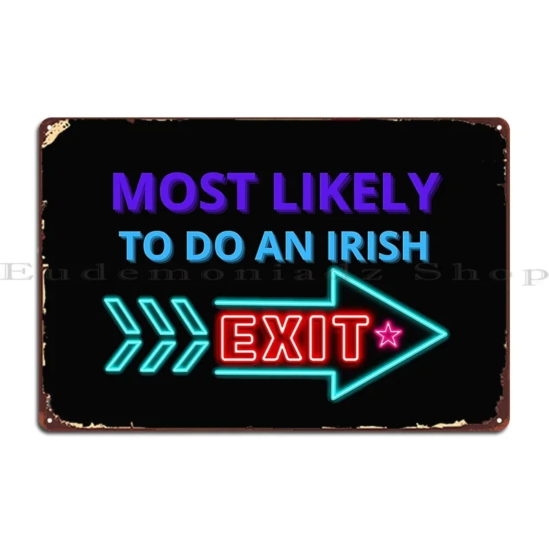Most Likely To Do An Irish Exit Metal Sign Cinema Funny Party Designer Wall Mural Tin Sign Poster