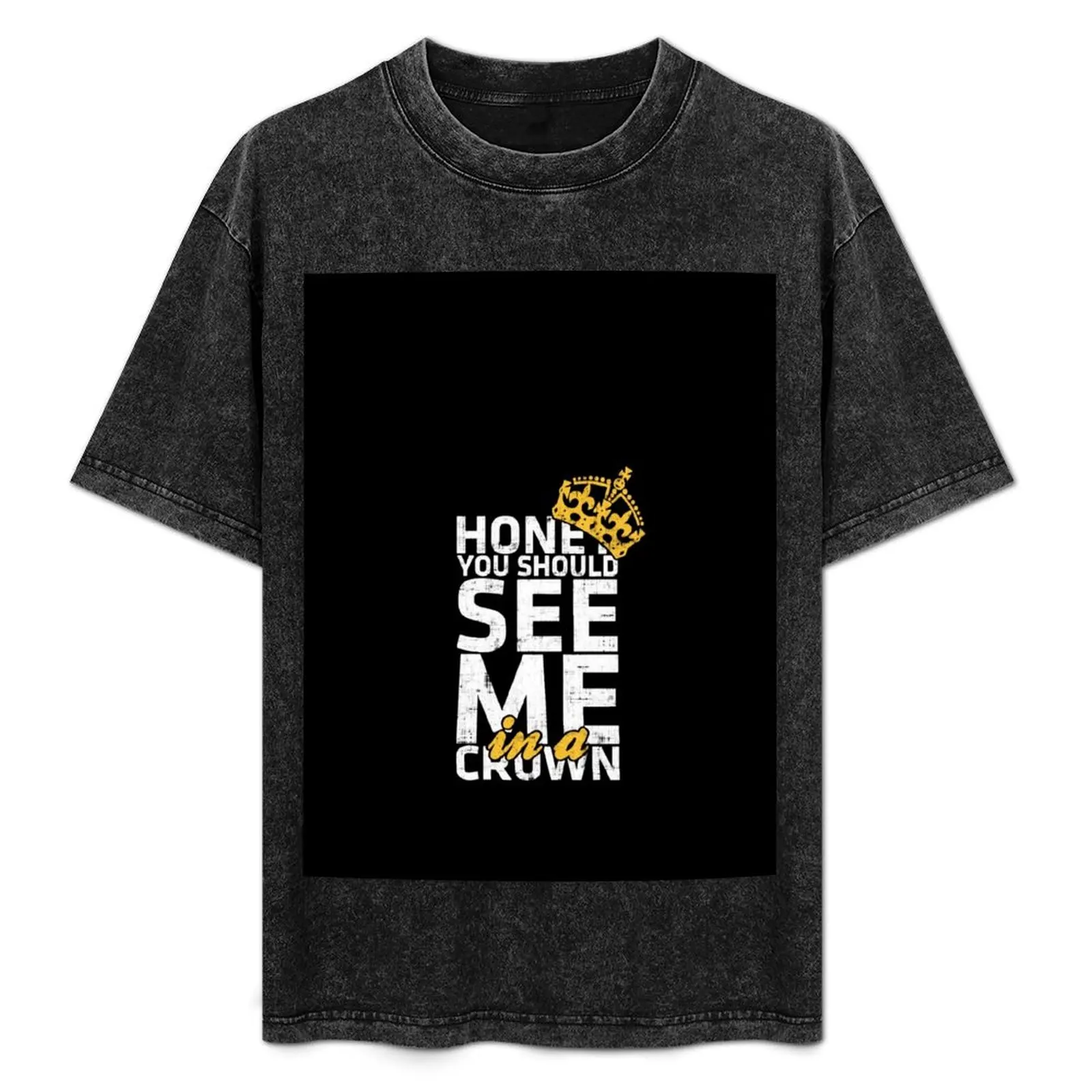 

Honey You Should See Me in A Crown T-Shirt Dry Fit Athletic Short Sleeve Shirt