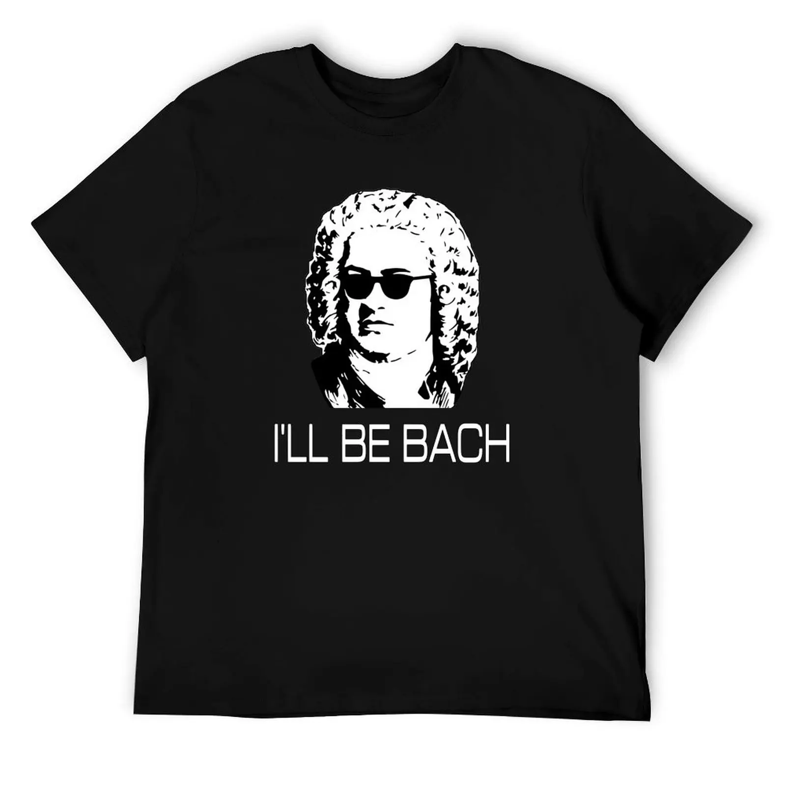 

I'll Be Bach T-Shirt t shirt man designer t shirt man plain man t shirt summer T-Shirt
