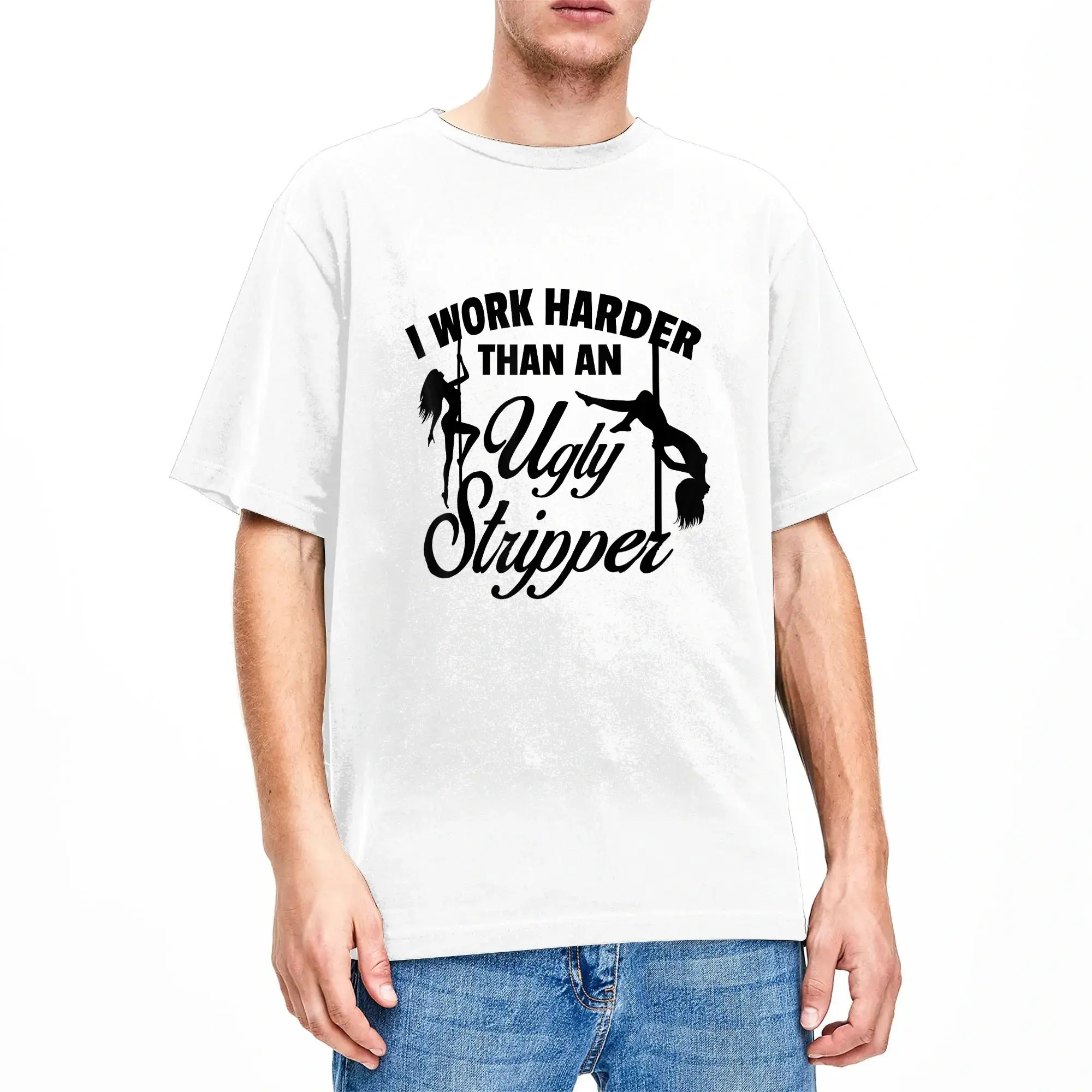 I Work Harder than an Ugly Stripper T Shirt Summer  Fashion T-Shirts Pure Cotton Crew Neck 4XL 5XL 6XL Clothing Y2K Retro Tshirt
