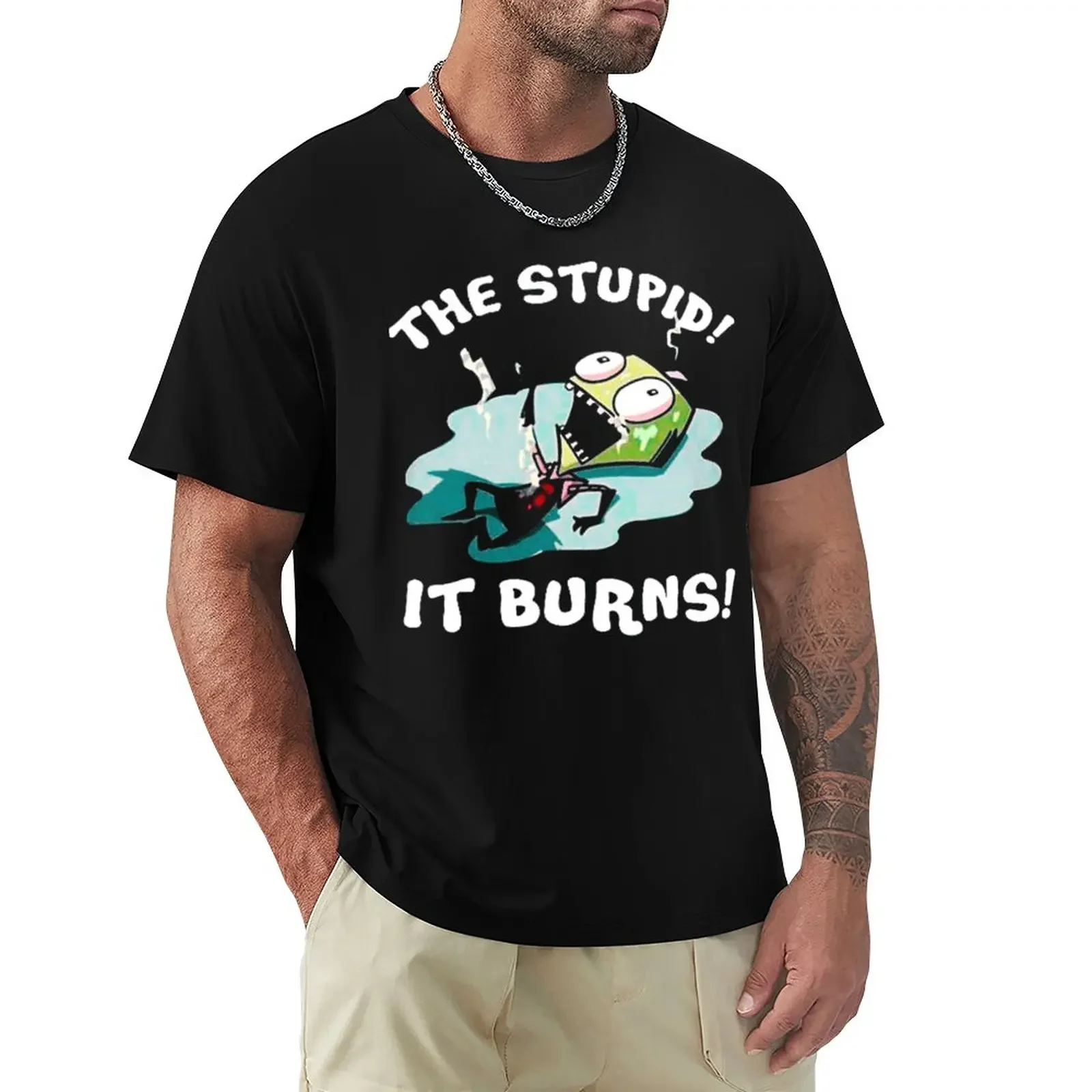 ZIM THE STUUPID ! IT BURNS T-Shirt customs sweat vintage plus sizes oversized t shirt men