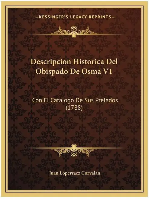 Descripcion Historica Del Obispado De Osma V1: Con El Catalogo De Sus Prelados (1788)