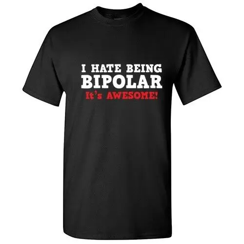 Hate Being Bipolar Sarcastic Cool Graphic Gift Idea Adult Humor Funny T-Shirt