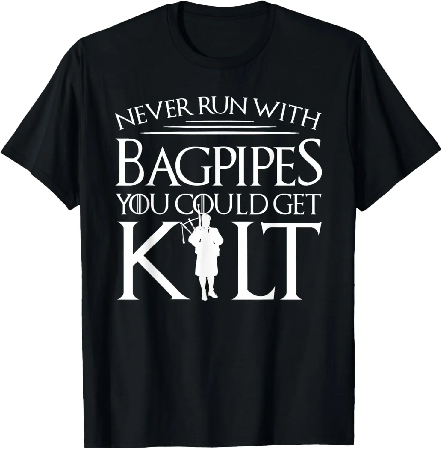 Never Run With Bagpipes You Could Get Kilt T-Shirt