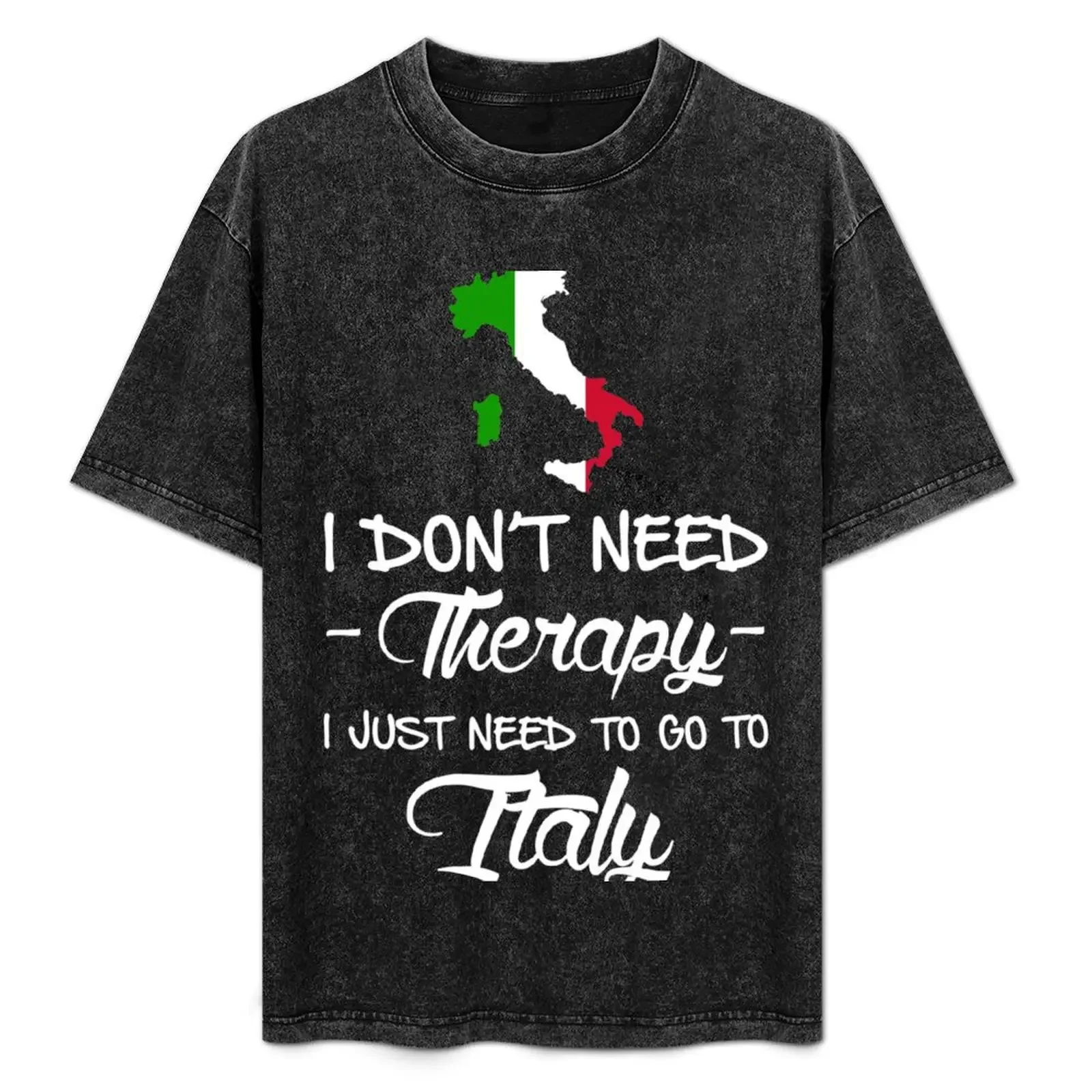 

I DON'T NEED THERAPY I JUST NEED TO GO TO ITALY T-Shirt anime stuff Clothing designer shirts luxury clothes men
