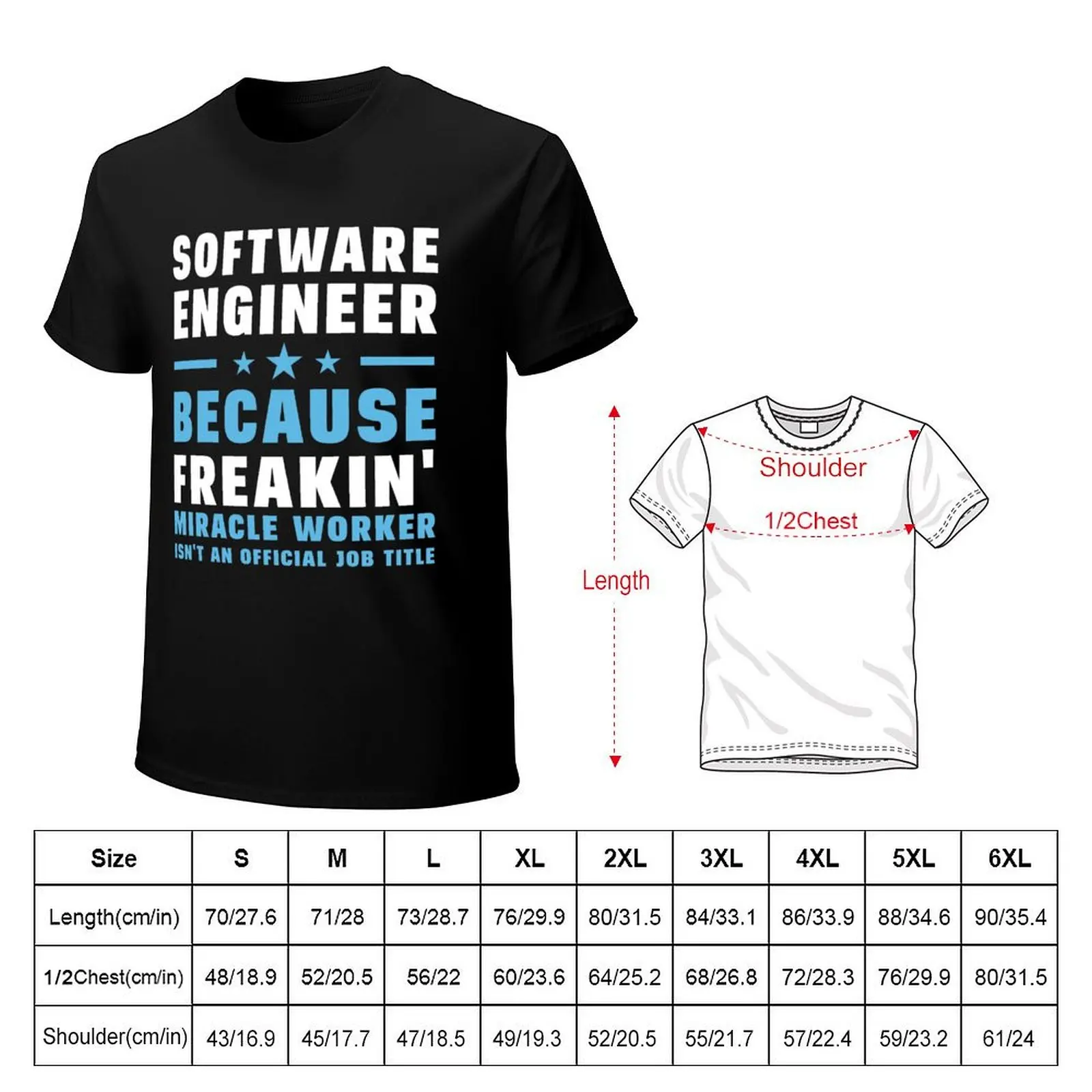 Software Engineer Because Freakin' Miracle Worker Isn't An Official Job Title T-Shirt customs fruit of the loom mens t shirts